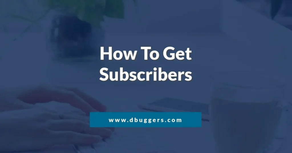 how to get subscribers, dbuggers