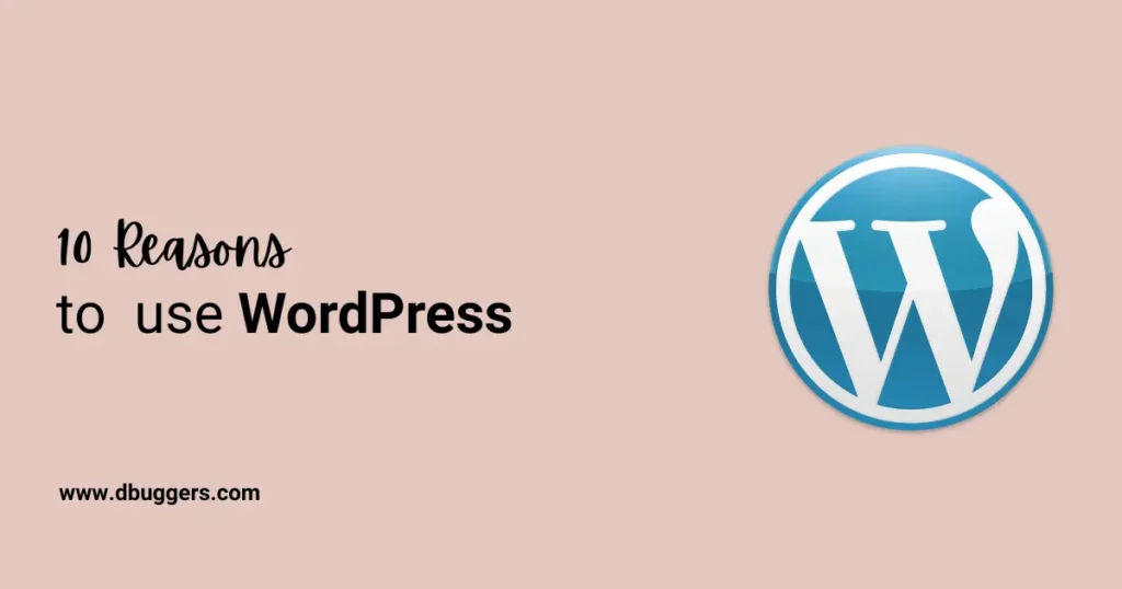 why use wordpress, wordpress, dbuggers, reasons to use wordpress